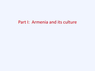 Part I: Armenia and its culture
 