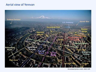Aerial view of Yerevan
Erebuni Fortress
Karmir BlurU.S. Embassy
N
Annotated photo credit: ANCA WR
 