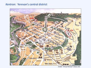 Kentron: Yerevan’s central district
Credit: “Virtual Yerevan” (haias.net)
YSU
AUA
 