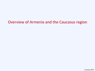 Overview of Armenia and the Caucasus region
2 January 2017
 