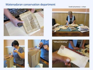 Matenadaran conservation department
“Wheat binding”
Credit (all photos): J. Urban
 