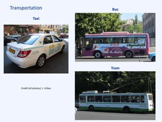 Transportation
Taxi
Bus
Tram
Credit (all photos): J. Urban
 