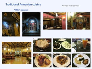Traditional Armenian cuisine Credit (all photos): J. Urban
“Kilikia” restaurant
 