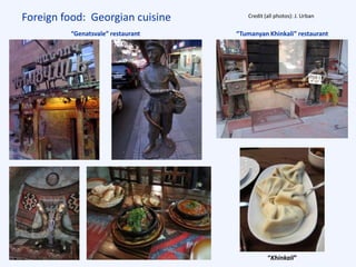Foreign food: Georgian cuisine
“Tumanyan Khinkali” restaurant
“Khinkali”
“Genatsvale” restaurant
Credit (all photos): J. Urban
 