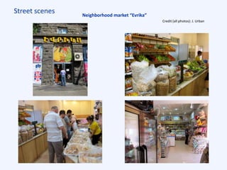 Street scenes Neighborhood market “Evrika”
Credit (all photos): J. Urban
 