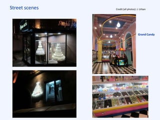 Street scenes Credit (all photos): J. Urban
Grand Candy
 