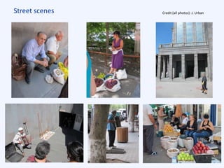 Street scenes Credit (all photos): J. Urban
 