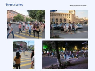 Street scenes Credit (all photos): J. Urban
 