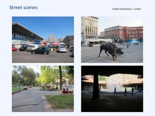 Street scenes Credit (all photos): J. Urban
 