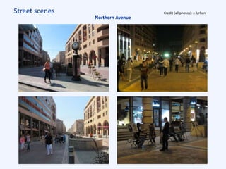 Street scenes Credit (all photos): J. Urban
Northern Avenue
 