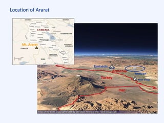 Location of Ararat
Mt. Ararat
Ararat
Khor Virap
Yerevan
Ejmiatsin
Turkey
Armenia
Iran
Mt. Ararat
 