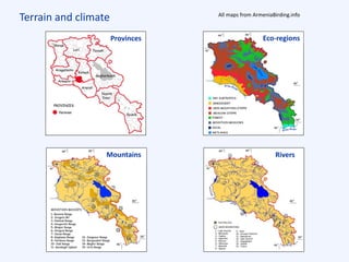 Terrain and climate All maps from ArmeniaBirding.info
Rivers
Eco-regions
Mountains
Provinces
 
