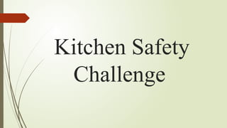 Kitchen Safety
Challenge
 