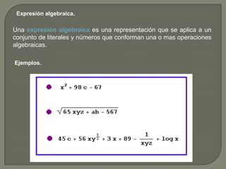 Expresión algebraica.<br />Una expresión algebraica es una representación que se aplica a un conjunto de literales y númer...