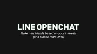 Make new friends based on your interests
(and please more chat)
 