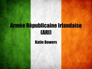 Armée Républicaine Irlandaise (ARI) Katie Bowers 
