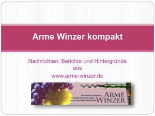 Nachrichten, Berichte und Hintergründe
aus
www.arme-winzer.de
August bis Oktober 2010
Arme Winzer kompakt
 