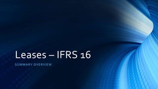 Leases – IFRS 16
SUMMARY OVERVIEW
 