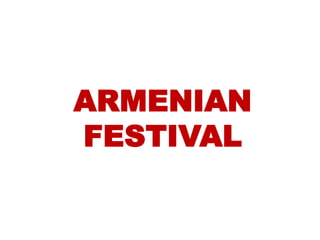 ARMENIAN
FESTIVAL
 
