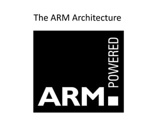 The ARM Architecture
 