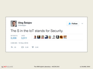 NETSQUARE (c) SAUMIL SHAHThe ARM Exploit Laboratory – 44CON 2018
 