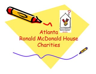 Atlanta
Ronald McDonald House
       Charities
 
