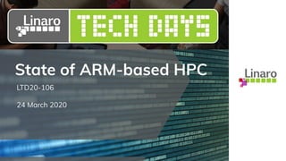 State of ARM-based HPC
LTD20-106
24 March 2020
 