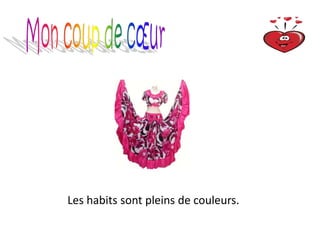 Les habits sont pleins de couleurs.