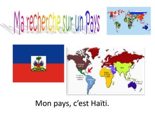 Mon pays, c’est Haïti.
 