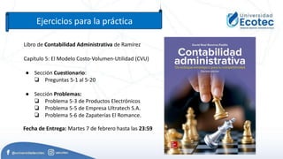 Ejercicios para la práctica
Libro de Contabilidad Administrativa de Ramírez
Capítulo 5: El Modelo Costo-Volumen-Utilidad (...