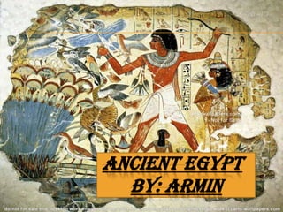 ANCIENT EGYPT
  BY: ARMIN
 