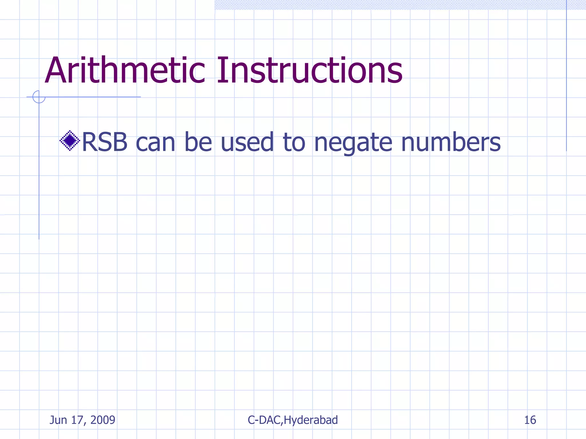 Arithmetic Instructions RSB can be used to negate numbers 