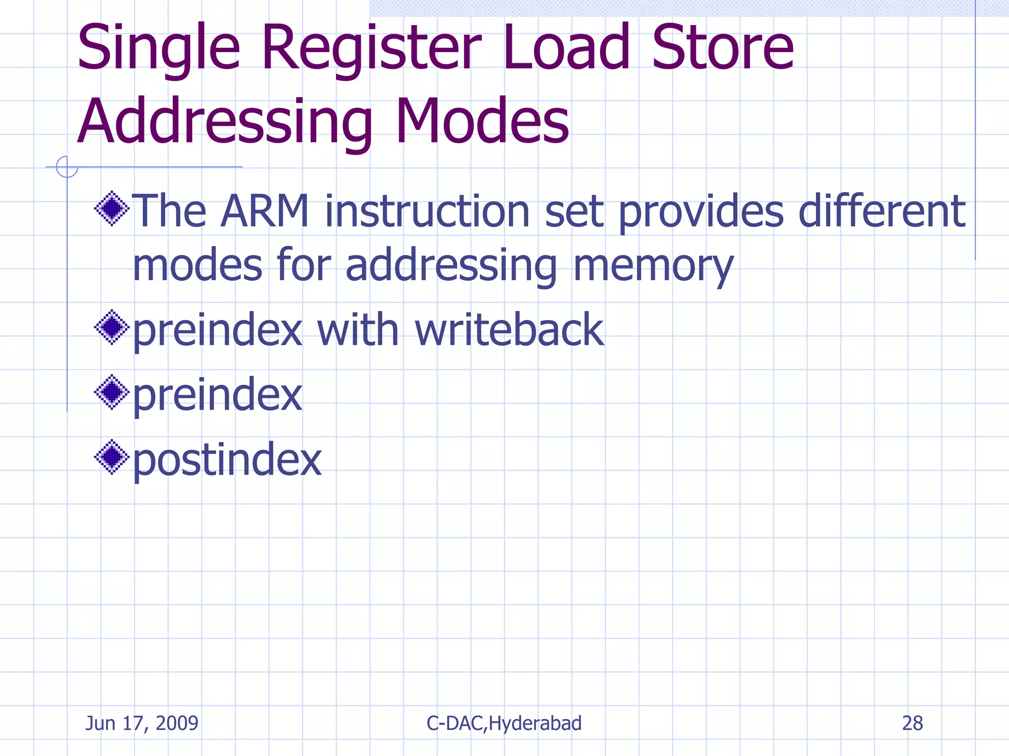 Single Register Load Store Addressing Modes The ARM instruction set provides different modes for addressing memory preindex with writeback preindex postindex 