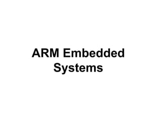 ARM Embedded
Systems
 