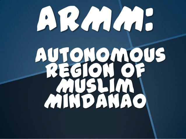 ARMM (AUTONOMOUS REGION IN MUSLIM MINDANAO)