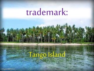 trademark:
Tango Island
 
