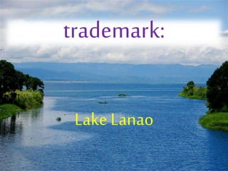 Lake Lanao
trademark:
 