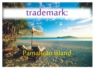 trademark:
Pamalican Island
 