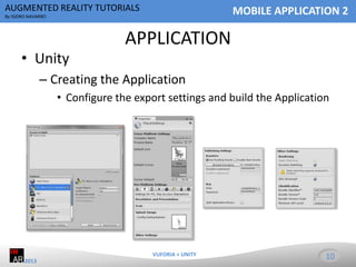 AUGMENTED REALITY TUTORIALS

MOBILE APPLICATION 2

By ISIDRO NAVARRO

• Unity

APPLICATION

– Creating the Application
• C...