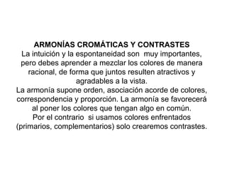 ARMONÍAS CROMÁTICAS Y CONTRASTES La intuición y la espontaneidad son  muy importantes, pero debes aprender a mezclar los c...