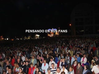 PENSANDO EN SUS FANS  