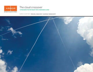 The cloud crossover
10 REASONS YOU’RE READY FOR A MANAGED CLOUD
KAREN SCARFONE | PRINCIPAL CONSULTANT | SCARFONE CYBERSECURITY
 