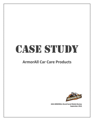 AAG ARMORALL Brand Social Media Review
September 2014
CASE STUDY
ArmorAll Car Care Products
 