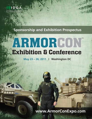 Sponsorship and Exhibition Prospectus



ARMORCON
                                         TM




Exhibition & Conference
     May 23 – 26, 2011 | Washington DC




             www.ArmorConExpo.com
 