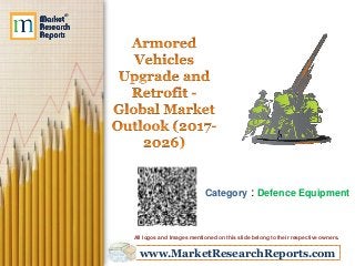 www.MarketResearchReports.com
Category : Defence Equipment
All logos and Images mentioned on this slide belong to their respective owners.
 
