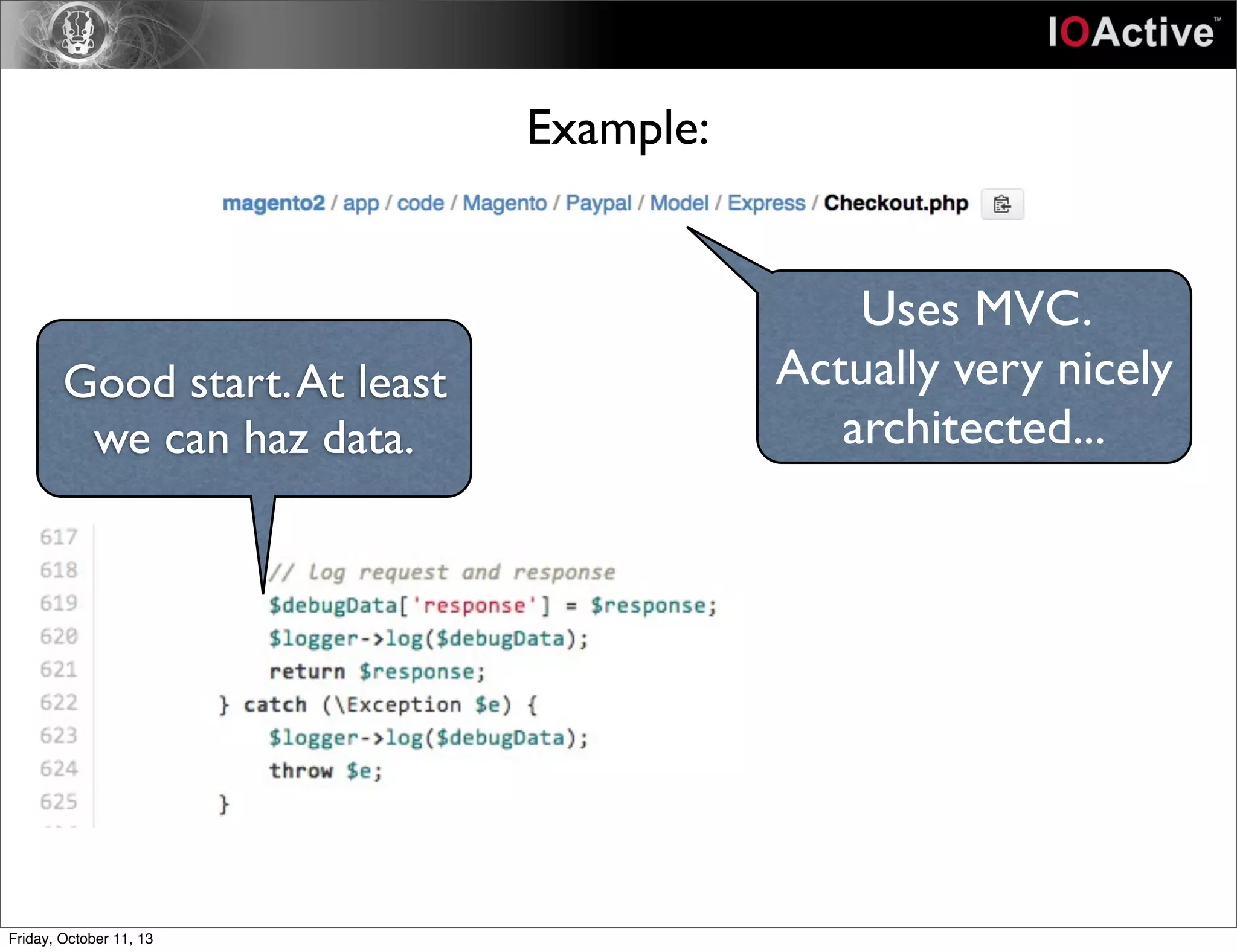 Example:
Uses MVC.
Actually very nicely
architected...
Good start.At least
we can haz data.
Friday, October 11, 13
 