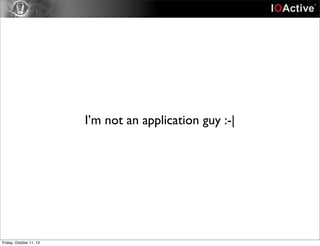 I’m not an application guy :-|
Friday, October 11, 13
 