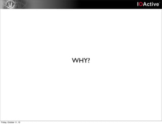 WHY?
Friday, October 11, 13
 