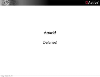 Attack?
Defense!
Friday, October 11, 13
 
