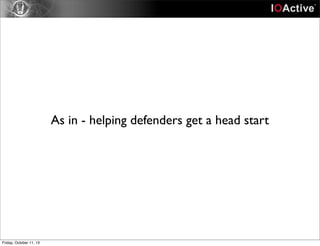 As in - helping defenders get a head start
Friday, October 11, 13
 